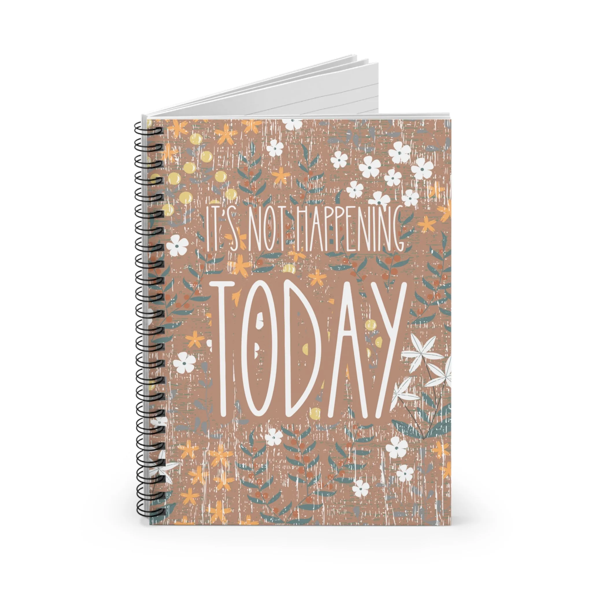 Calm Bloom: Ruled Spiral Notebook - 'It's Not Happening Today' Motivational Design