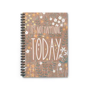 Calm Bloom: Ruled Spiral Notebook - 'It's Not Happening Today' Motivational Design